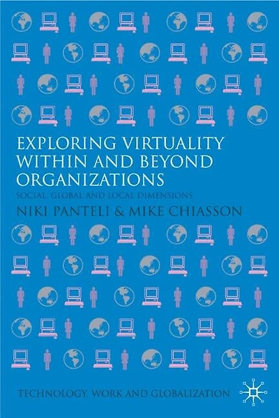 Exploring Virtuality Within and Beyond Organizations: Social, Global Local Dimensions