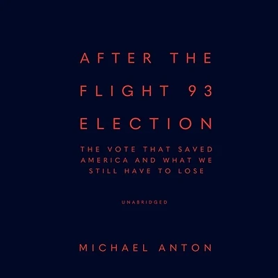 After The Flight 93 Election: Vote That Saved America and What We Still Have to Lose