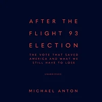 After The Flight 93 Election: Vote That Saved America and What We Still Have to Lose