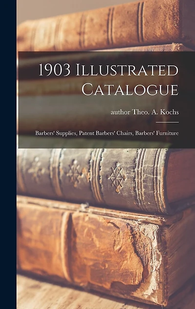 1903 Illustrated Catalogue: Barbers' Supplies, Patent Barbers' Chairs, Barbers' Furniture