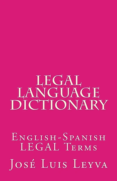 Legal Language Dictionary: English-Spanish LEGAL Terms