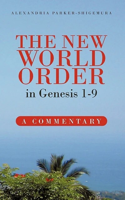 The New World Order Genesis 1-9: A Commentary