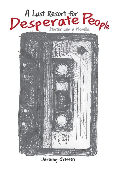 A Last Resort for Desperate People: Stories and a Novella