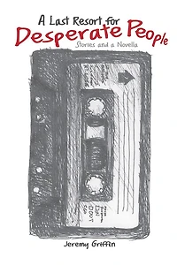 A Last Resort for Desperate People: Stories and a Novella