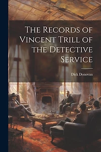 The Records of Vincent Trill of the Detective Service