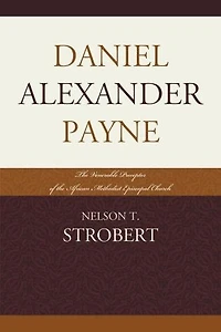 Daniel Alexander Payne: the Venerable Preceptor of African Methodist Episcopal Church