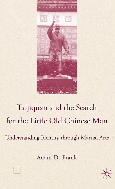 Taijiquan and The Search for Little Old Chinese Man: Understanding Identity through Martial Arts