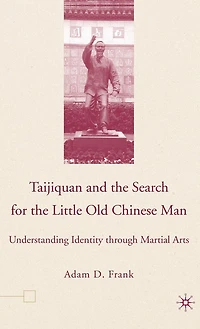 Taijiquan and The Search for Little Old Chinese Man: Understanding Identity through Martial Arts