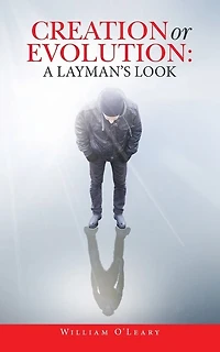 Creation Or Evolution: A Layman's Look