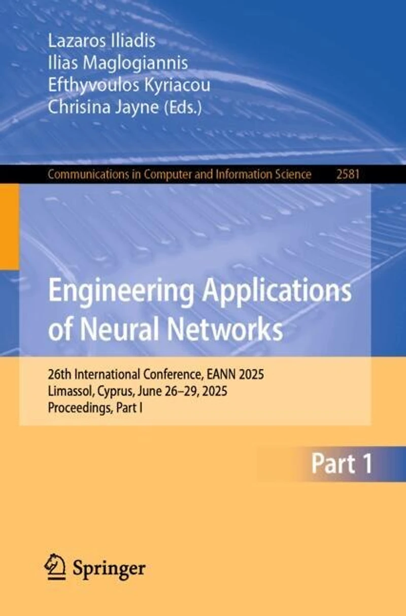 Engineering Applications of Neural Networks: 26th International Conference, EANN 2025, Limassol, Cyprus, June 26-29, Proceedings