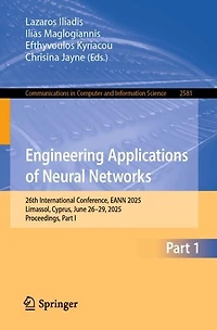 Engineering Applications of Neural Networks: 26th International Conference, EANN 2025, Limassol, Cyprus, June 26-29, Proceedings