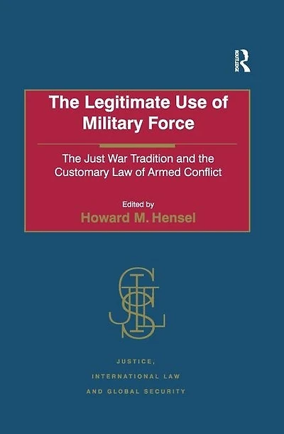 the Legitimate Use of Military Force: Just War Tradition and Customary Law Armed Conflict