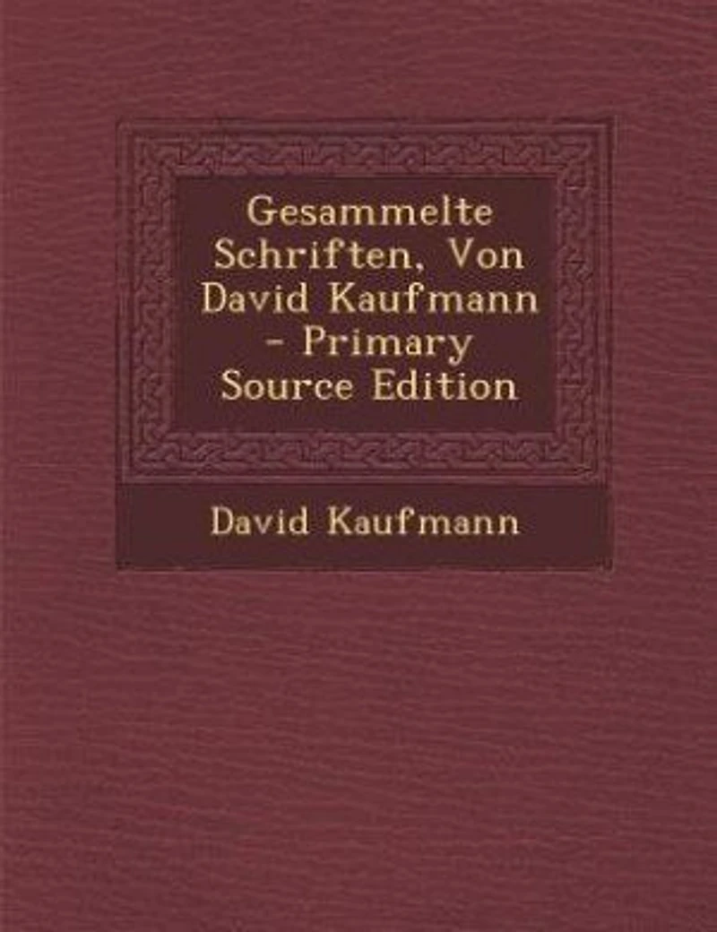 Gesammelte Schriften, Von David Kaufmann - Primary Source Edition