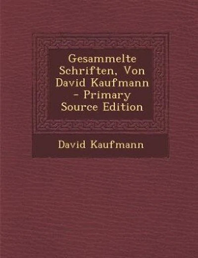 Gesammelte Schriften, Von David Kaufmann - Primary Source Edition