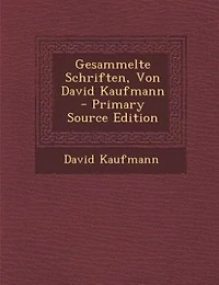 Gesammelte Schriften, Von David Kaufmann - Primary Source Edition