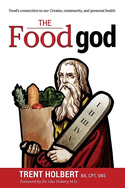 The Food God: Food's Connection To Our Creator, Community, And Personal Health