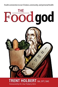 The Food God: Food's Connection To Our Creator, Community, And Personal Health