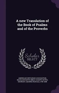 A new Translation of the Book of Psalms and of the Proverbs