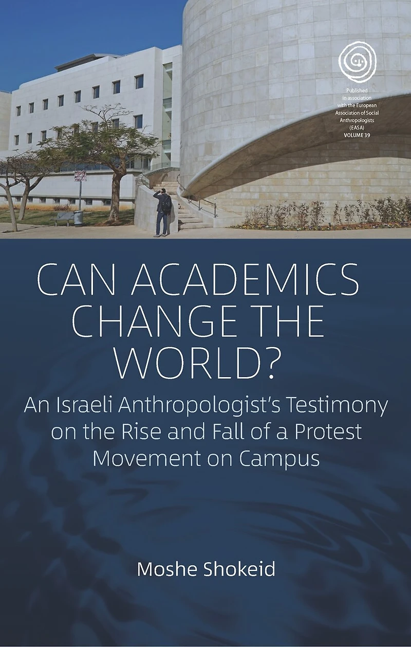 Can Academics Change the World?: An Israeli Anthropologist's Testimony on Rise and Fall of a Protest Movement Campus