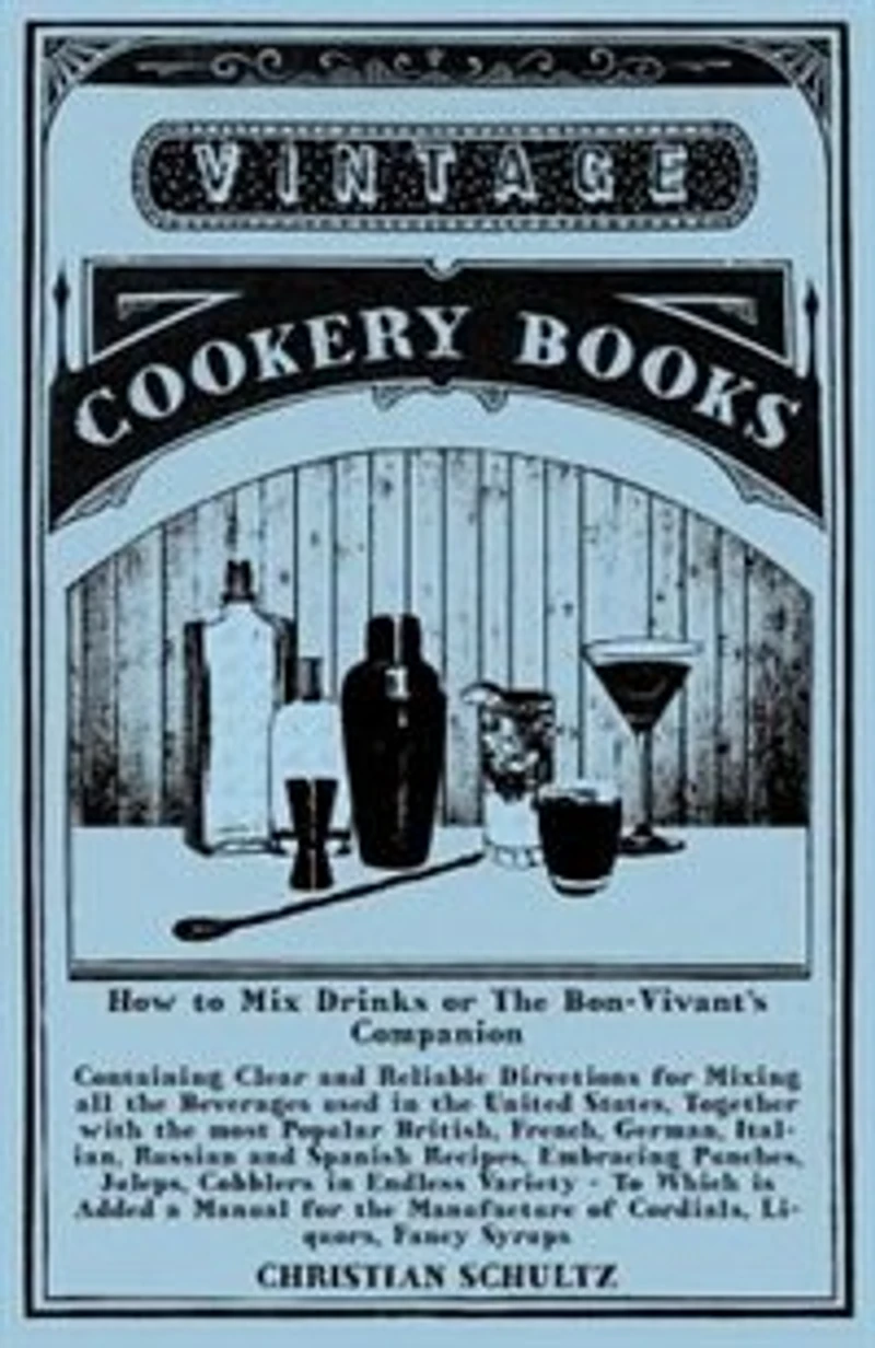 Jerry Thomas' How to Mix Drinks; Or, the Bon-Vivant's Companion: A Reprint of the 1862 Edition