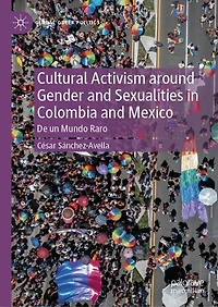 Cultural Activism around Gender and Sexualities Colombia Mexico: De un Mundo Raro