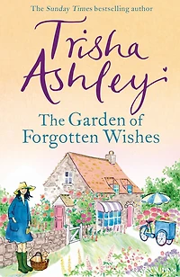 the Garden of Forgotten Wishes: heartwarming and uplifting new rom-com from Sunday Times bestseller
