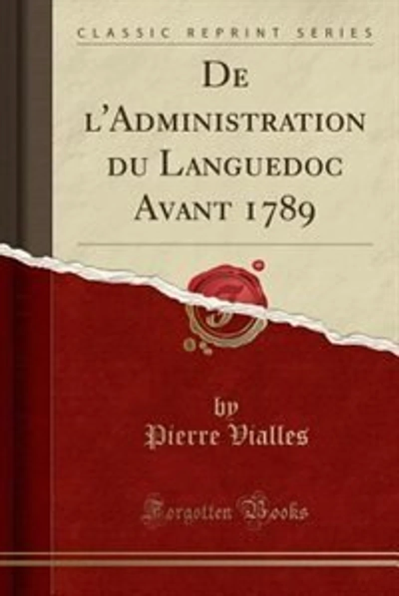 De l'Administration du Languedoc Avant 1789 (Classic Reprint)