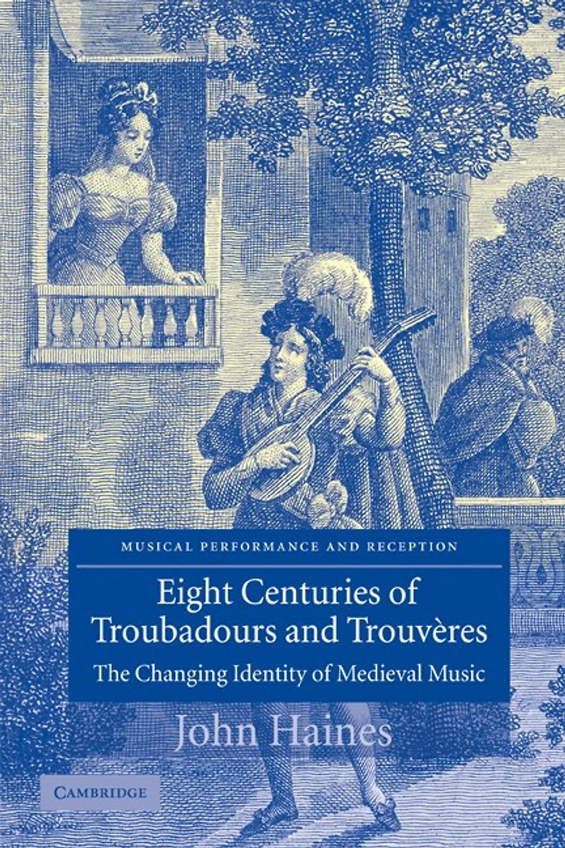 Eight Centuries of Troubadours and Trouvères: The Changing Identity Medieval Music