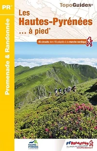 Les Hautes-Pyrénées... à pied: 45 circuits dont 15 adaptés à la marche nordique