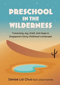 Preschool in the Wilderness: Traversing Joy, Grief, and Hope in Singapore's Early Childhood Landscape