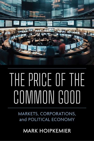 the Price of Common Good: Markets, Corporations, and Political Economy