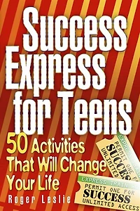 Success Express For Teens: 50 Life-Changing Activities