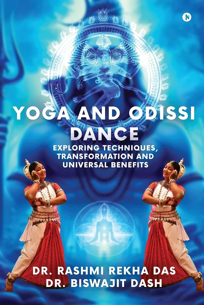 Yoga and Odissi Dance: Exploring Techniques, Transformation Universal Benefits