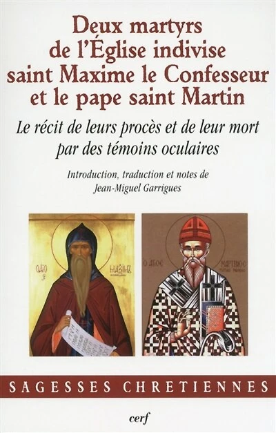Deux martyrs de l'Eglise indivise: saint Maxime le Confesseur et le pape saint Martin