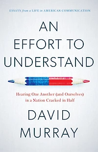 An Effort to Understand: Hearing One Another (and Ourselves) a Nation Cracked Half