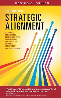 The Power of Strategic Alignment: A Guide to Energizing Leadership and Maximizing Potential Today's Nonprofit Organizations