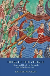 Heirs of the Vikings: History and Identity Normandy England, c.950-c.1015