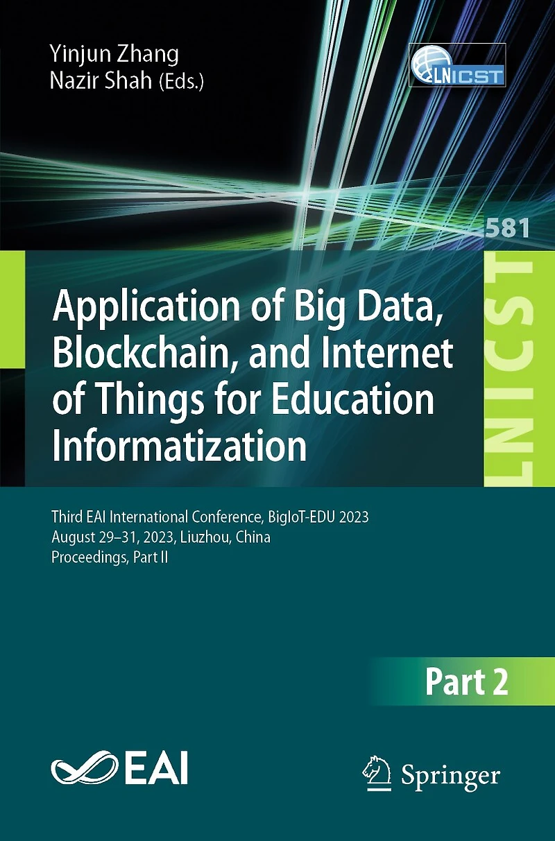 Application of Big Data, Blockchain, and Internet Things for Education Informatization: Third EAI International Conference, BigIoT-EDU 2023, August 29-31, Liuzhou, China, Proceedings, Part II