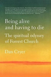 Being Alive and Having to Die: The Spiritual Odyssey of Forrest Church
