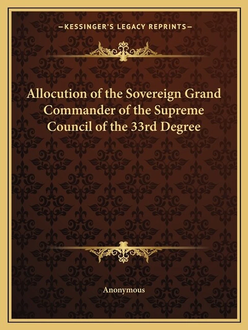 Allocution of the Sovereign Grand Commander of the Supreme Council of the 33rd Degree