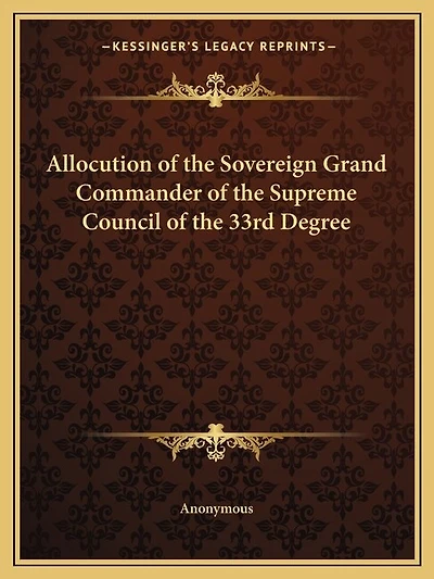 Allocution of the Sovereign Grand Commander of the Supreme Council of the 33rd Degree
