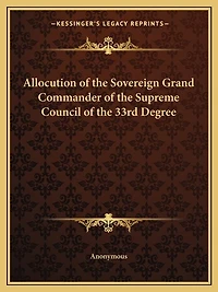 Allocution of the Sovereign Grand Commander of the Supreme Council of the 33rd Degree