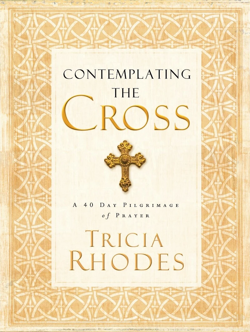 Contemplating the Cross: A 40 Day Pilgrimage of Prayer