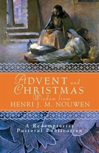 Advent And Christmas Wisdom From Henri J.m. Nouwen: Daily Scripture And Prayers Together With Nouwen's Own Words