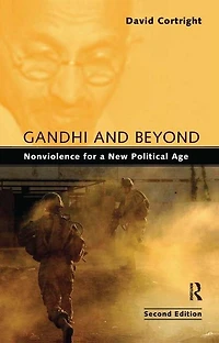 Gandhi and Beyond: Nonviolence for a New Political Age