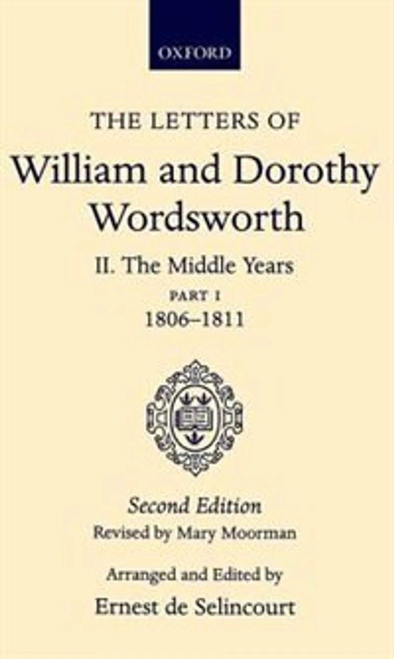 The Letters of William and Dorothy Wordsworth: Volume II. The Middle Years: Part 1. 1806-1811: The Middle Years