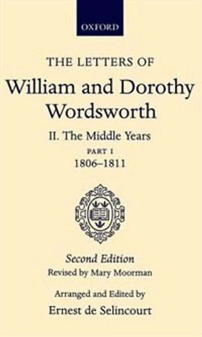The Letters of William and Dorothy Wordsworth: Volume II. The Middle Years: Part 1. 1806-1811: The Middle Years