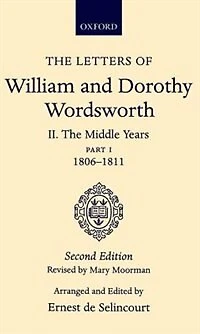 The Letters of William and Dorothy Wordsworth: Volume II. The Middle Years: Part 1. 1806-1811: The Middle Years