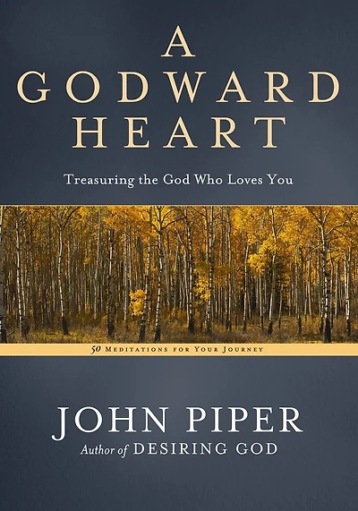 A Godward Heart: Treasuring The God Who Loves You