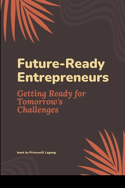 Future-Ready Entrepreneurs: Getting Ready for Tomorrow's Challenges